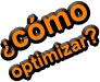 ¿cómo optimizar?